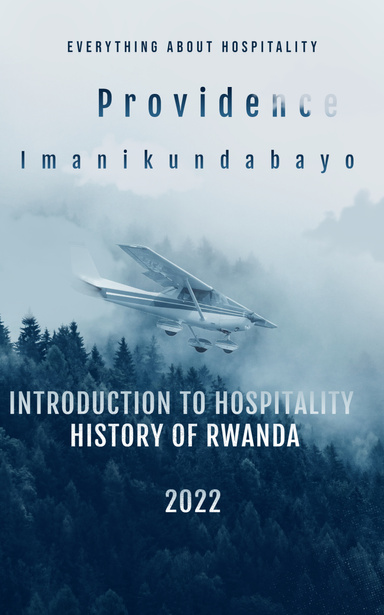 Everything About Hospitality: "A Dictionary Of Front Office, Housekeeping, Food and Beverage and Culinary Arts Terminologies." Part One: "Introduction to Hospitality History of Rwanda."