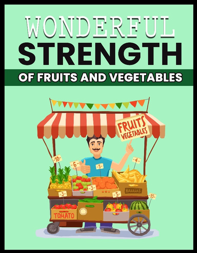 WONDEREUL STRENGTH OF FRUITS AND VEGETABLES