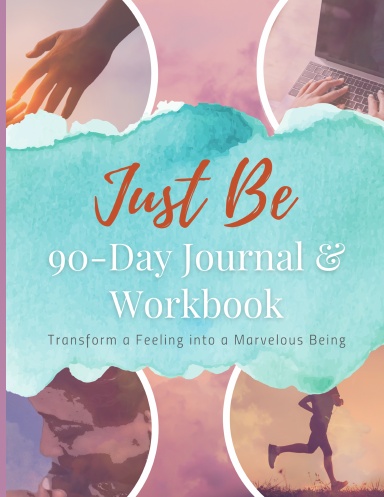 Just Be: 90-Day Journal & Workbook