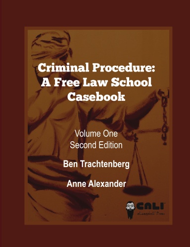 Criminal Procedure: A Free Law School Casebook Volume One (Second Edition)