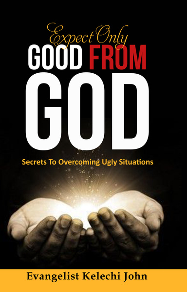 Expect Only Good From God