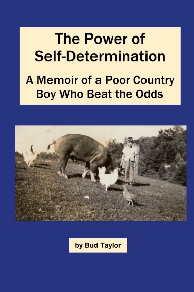 The Power of Self-Determination A Memoir of a Poor Country Boy Who Beat the Odds