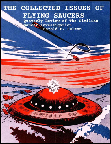 THE COLLECTED ISSUES OF FLYING SAUCERS: Quaterly Review of The Civilian Saucer Investigation