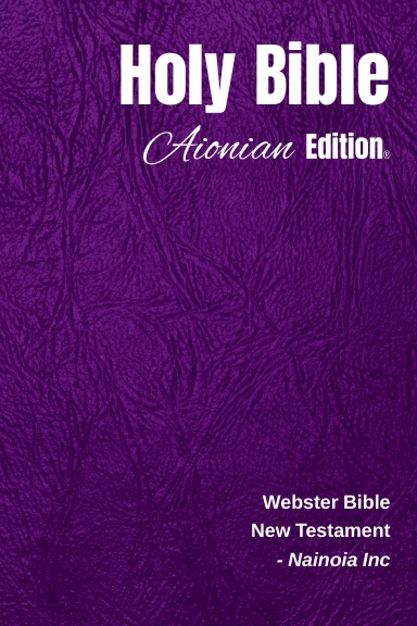 Holy Bible Aionian Edition: Webster Bible - New Testament