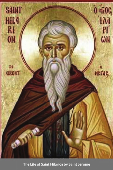The Life of Saint Hilarion the Great by Saint Jerome