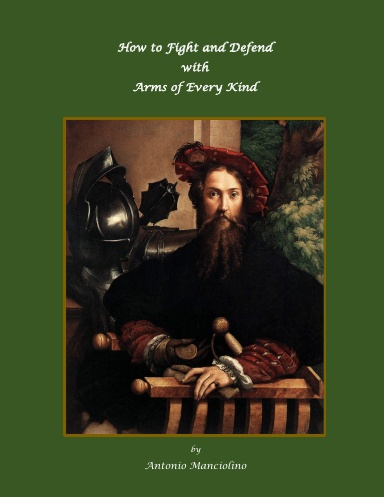 How to Fight and Defend with Arms of Every Kind, by Antonio Manciolino (Paperback)