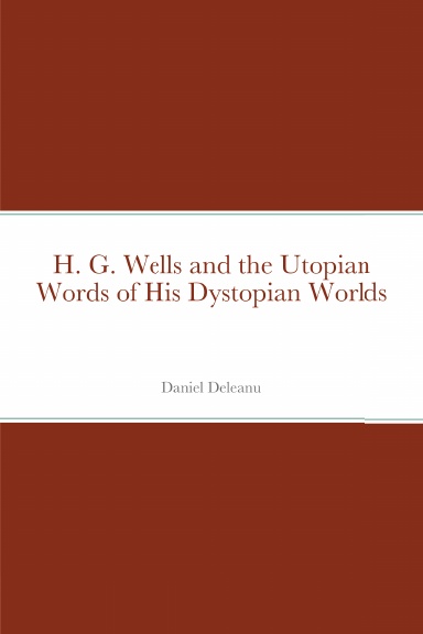 H. G. Wells and the Utopian Words of His Dystopian Worlds