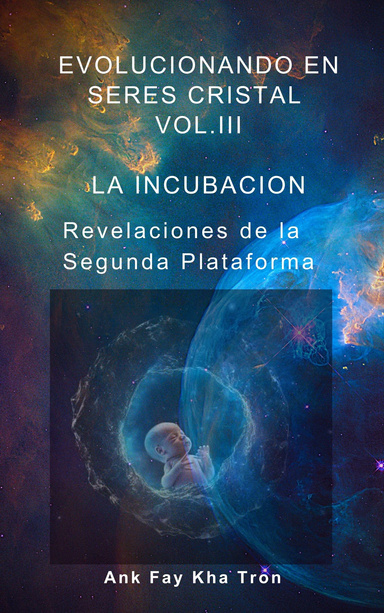 EVOLUCIONANDO EN SERES CRISTAL VOL. III: LA INCUBACION