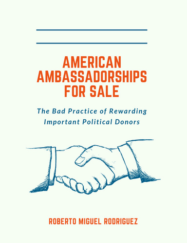 AMERICAN AMBASSADORSHIPS FOR SALE: THE BAD PRACTICE OF REWARDING IMPORTANT POLITICAL DONORS