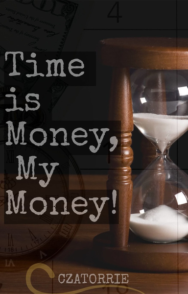 TIME IS MONEY, MY MONEY!