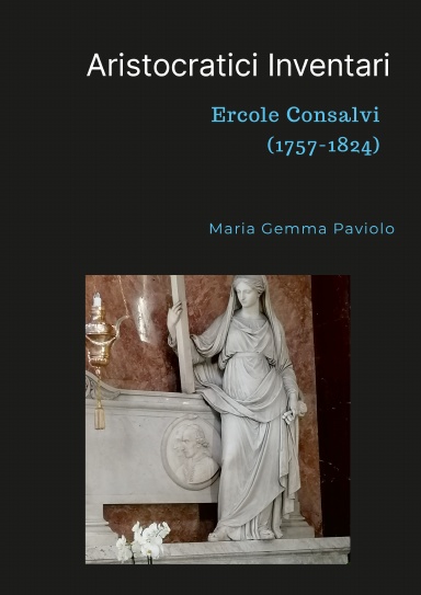 Aristocratici Inventari: Ercole Consalvi (1757-1824)