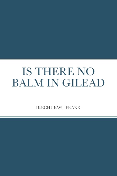 IS THERE NO BALM IN GILEAD