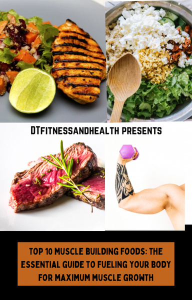 Top 10 muscle building foods: The essential guide to fueling your body for maximum muscle growth