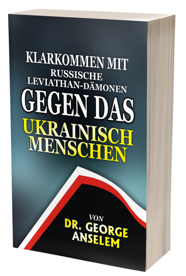 KLARKOMMEN MIT RUSSISCHE LEVIATHAN-DÄMONEN GEGEN DAS UKRAINISCH MENSCHEN.