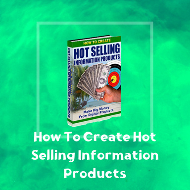 How To Create Hot Selling Information Products