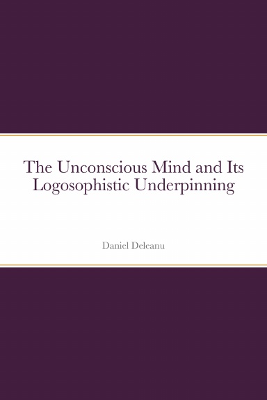 The Unconscious Mind and Its Logosophistic Underpinning