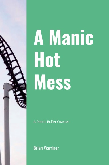 A Manic Hot Mess A Poet Roller Coaster (Hardback)