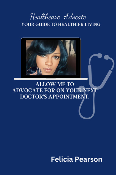 ALLOW ME TO ADVOCATE FOR YOU ON YOUR NEXT DOCTORS APPOINTMENT.