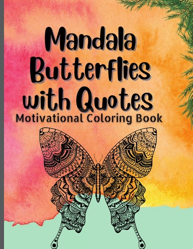 Mandala Butterflies with Quotes : Motivational, Stress Buster Coloring Book for Adults, Pages 50