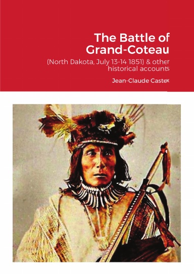 The Battle of Grand-Coteau (North Dakota, July 13-14 1851) & other historical accounts.