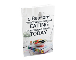 5 Reasons Why You Should Start Eating Plant Based Foods Today