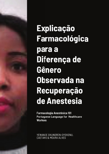Explicação Farmacológica para a Diferença de Gênero Observada na Recuperação da/por Anestesia  Portuguese Language  	for 	 Healthcare Workers