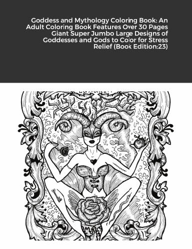 Goddess and Mythology Coloring Book: An Adult Coloring Book Features Over 30 Pages Giant Super Jumbo Large Designs of Goddesses and Gods to Color for Stress Relief (Book Edition:23)