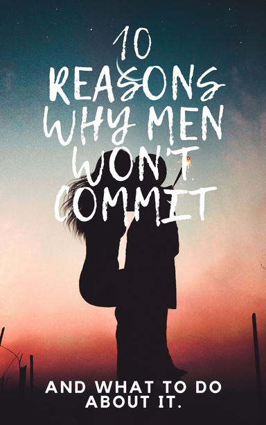 10 Reasons Why Men Won’t Commit By Elibel Jean