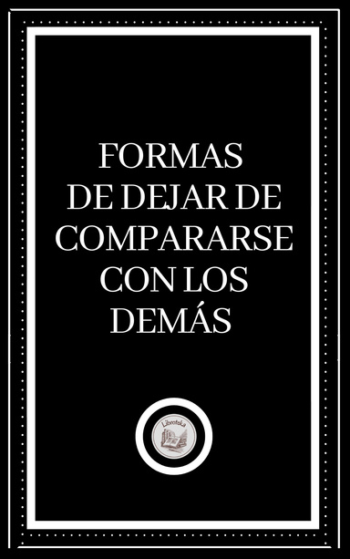 FORMAS DE DEJAR DE COMPARARSE CON LOS DEMÁS