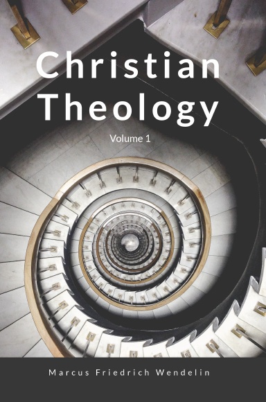 Wendelin's Christian Theology: Volume 1