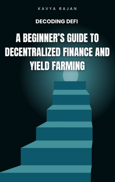 Decoding DeFi: A Beginner’s Guide to Decentralized Finance and Yield Farming