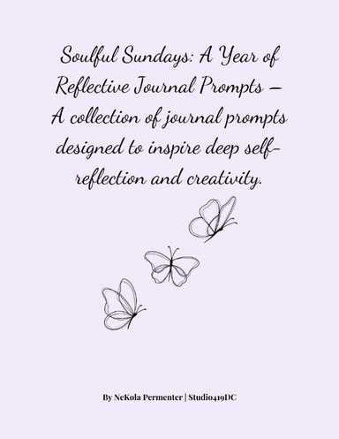 Soulful Sundays: A Year of Reflective Journal Prompts – A collection of journal prompts designed to inspire deep self-reflection and creativity.