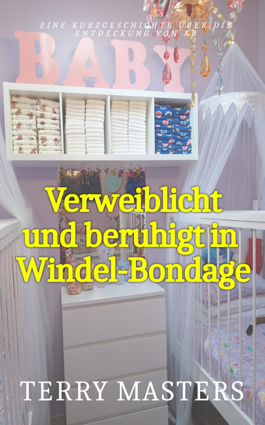 Verweiblicht und beruhigt in Windel-Bondage