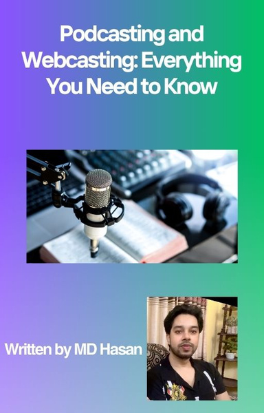 Podcasting and Webcasting: Everything You Need to Know