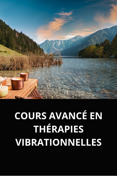 COURS AVANCÉ EN THÉRAPIES VIBRATIONNELLES