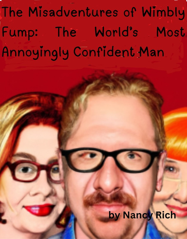 The Misadventures of Wimbly Fump: The World’s Most Annoyingly Confident Man