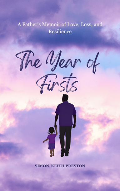 The Year of Firsts - A Fathers Memoir of Love, Loss and Resilience