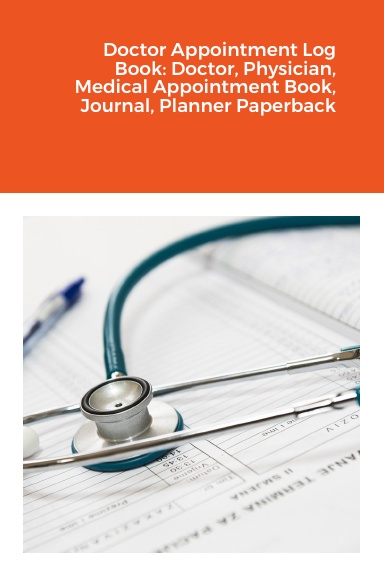 Doctor Appointment Log Book: Doctor, Physician, Medical Appointment Book, Journal, Planner Paperback