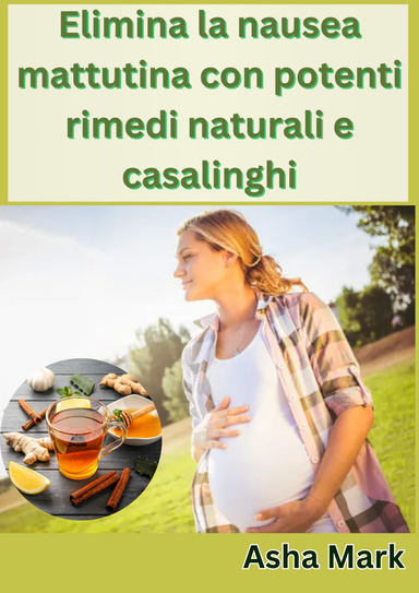 Elimina la nausea mattutina con potenti rimedi naturali e casalinghi