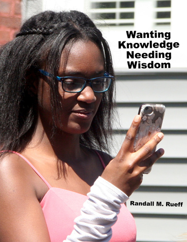 Wanting Knowledge Needing Wisdom