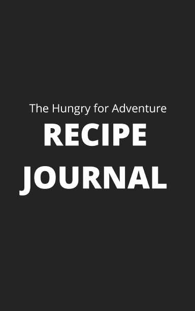 The Hungry for Adventure Recipe Journal