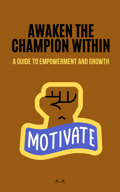 Awaken the Champion Within: A Guide to Empowerment and Growth