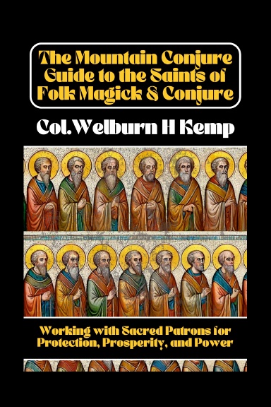 The Mountain Conjure Guide to the Saints of Folk Magick & Conjure