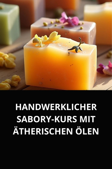 HANDWERKLICHER SABORY-KURS MIT ÄTHERISCHEN ÖLEN