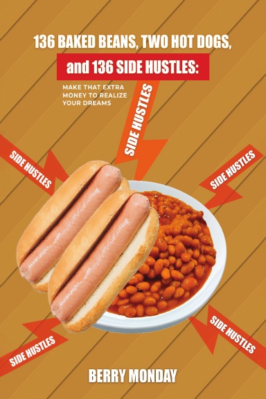 136 BAKED BEANS, TWO HOT DOGS, and 136 SIDE HUSTLES