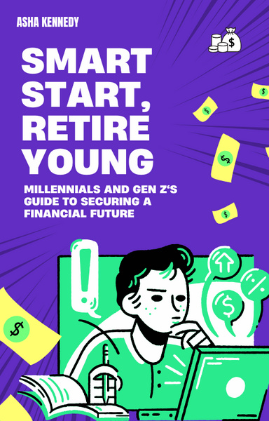 Smart Start, Retire Young: Millennials and Gen Z's Guide to Securing a Financial Future