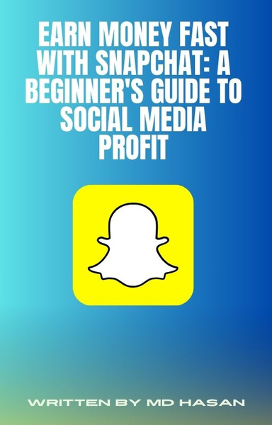 Earn Money Fast with Snapchat: A Beginner's Guide to Social Media Profit