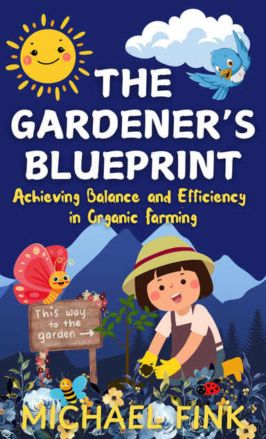 The Gardener’s Blueprint: Achieving Balance and Efficiency in Organic Farming