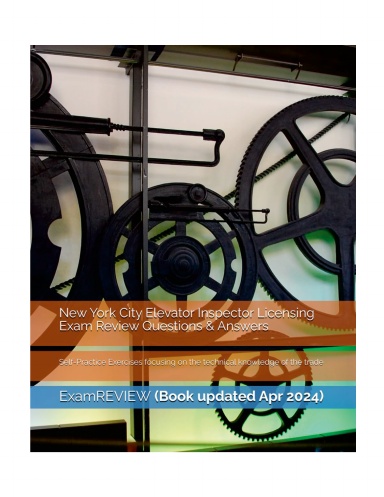 New York City Elevator Inspector Licensing Exam Review Questions & Answers: Self-Practice Exercises focusing on the technical knowledge of the trade