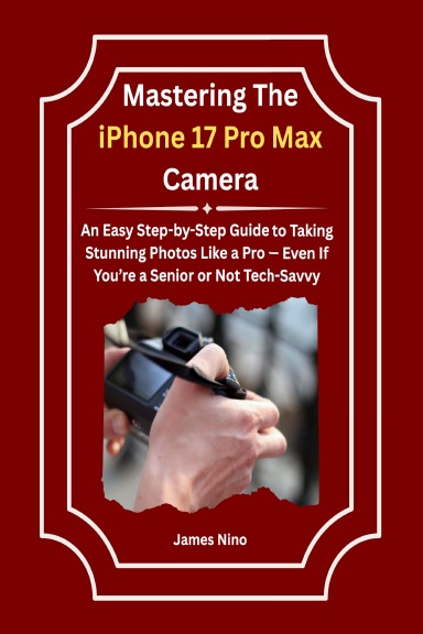 Mastering The iPhone 17 Pro Max Camera